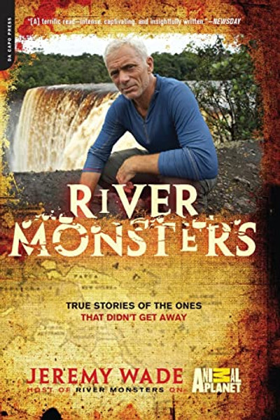 River Monsters: True Stories of the Ones That Didn't Get Away By Jeremy Wade - Paperback