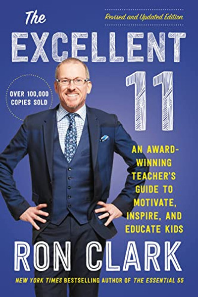 The Excellent 11: An Award-Winning Teacher's Guide to Motivate, Inspire, and Educate Kids By Ron Clark - Paperback