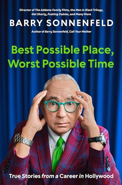 Best Possible Place, Worst Possible Time: True Stories from a Career in Hollywood By Barry Sonnenfeld - Hardcover