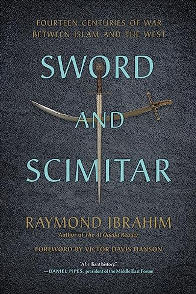 Sword and Scimitar: Fourteen Centuries of War Between Islam and the West By Raymond Ibrahim - Paperback