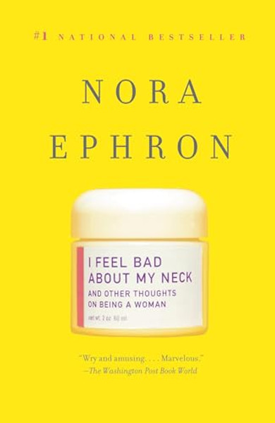 I Feel Bad about My Neck: And Other Thoughts on Being a Woman By Nora Ephron - Paperback