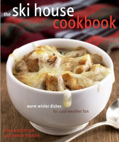 The Ski House Cookbook: Warm Winter Dishes for Cold Weather Fun By Tina Anderson - Hardcover