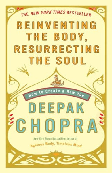 Reinventing the Body, Resurrecting the Soul: How to Create a New You By Deepak Chopra - Paperback