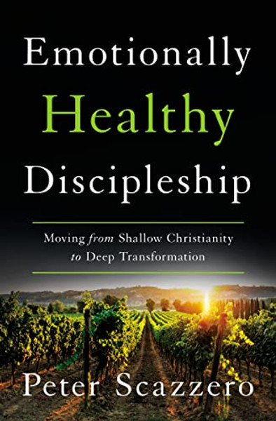 Emotionally Healthy Discipleship: Moving from Shallow Christianity to Deep Transformation By Peter Scazzero - Hardcover