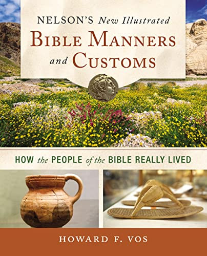 Nelson's New Illustrated Bible Manners and Customs: How the People of the Bible Really Lived By Howard Vos - Paperback