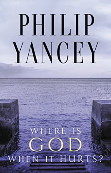 Where Is God When It Hurts?: Your Pain Is Real . . . When Will It End? By Philip Yancey - Paperback