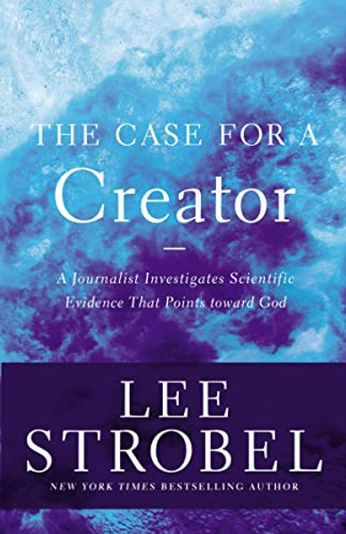 The Case for a Creator: A Journalist Investigates Scientific Evidence That Points Toward God By Lee Strobel - Paperback