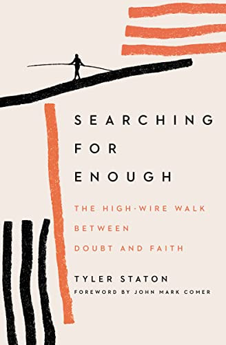 Searching for Enough: The High-Wire Walk Between Doubt and Faith By Tyler Staton - Paperback