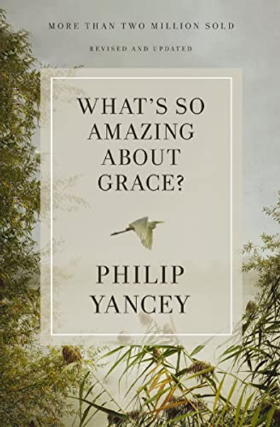 What's So Amazing about Grace? Revised and Updated: The Key to Transforming a Broken World By Philip Yancey - Paperback