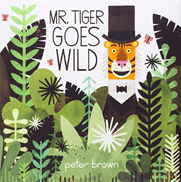 Mr. Tiger Goes Wild By Peter Brown - Hardcover