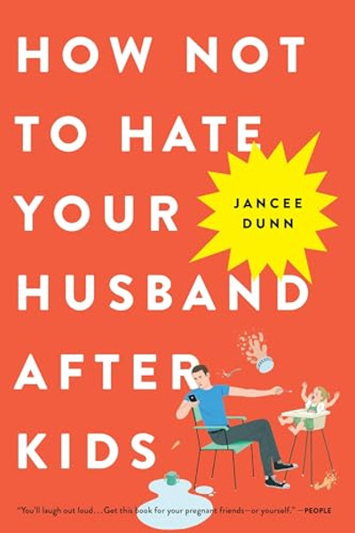 How Not to Hate Your Husband After Kids By Jancee Dunn - Paperback