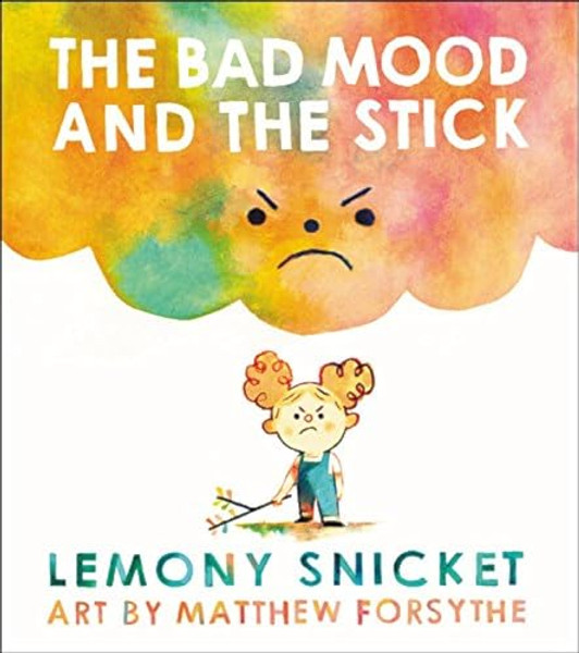 The Bad Mood and the Stick By Lemony Snicket - Hardcover