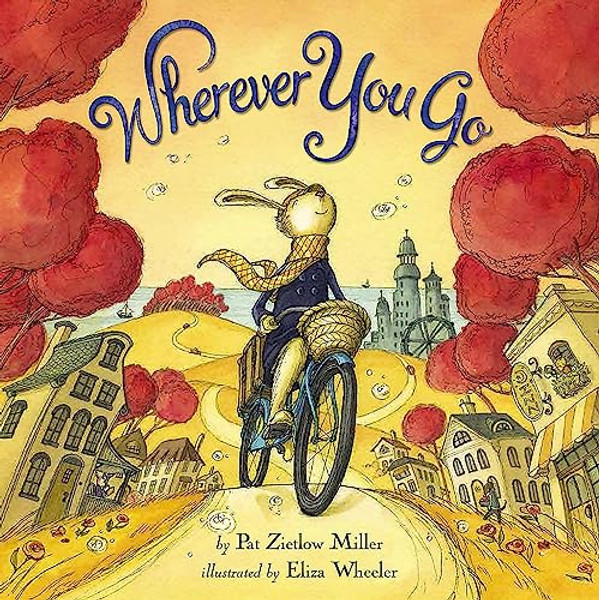 Wherever You Go By Pat Zietlow Miller - Hardcover
