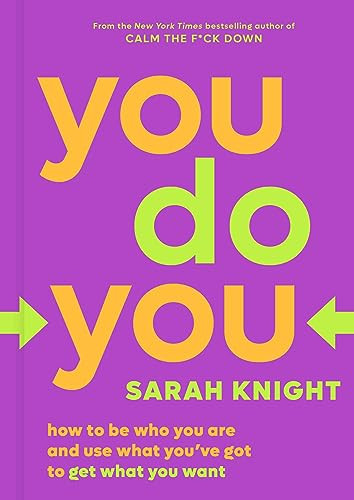 You Do You: How to Be Who You Are and Use What You've Got to Get What You Want By Sarah Knight - Hardcover