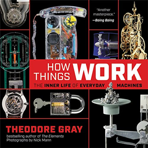 How Things Work: The Inner Life of Everyday Machines By Theodore Gray - Paperback