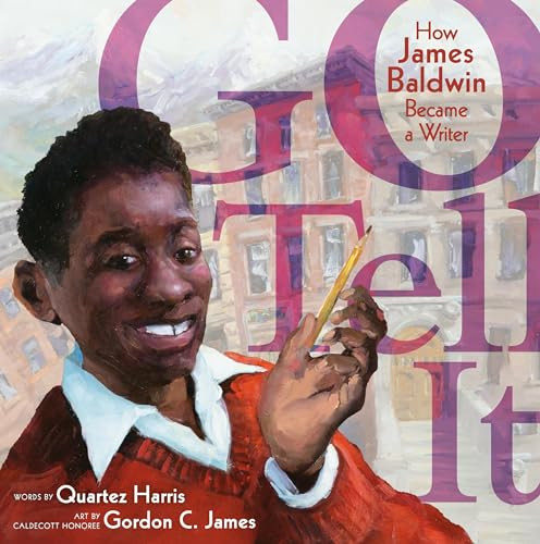 Go Tell It: How James Baldwin Became a Writer By Quartez Harris - Hardcover
