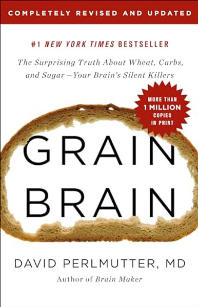 Grain Brain: The Surprising Truth about Wheat, Carbs, and Sugar--Your Brain's Silent Killers By David Perlmutter - Hardcover