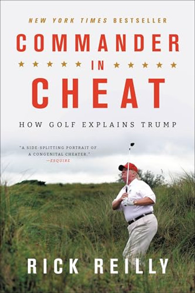 Commander in Cheat: How Golf Explains Trump By Rick Reilly - Paperback