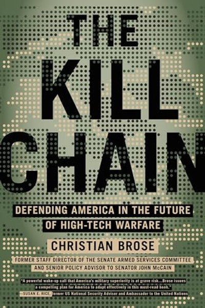 The Kill Chain: Defending America in the Future of High-Tech Warfare By Christian Brose - Paperback