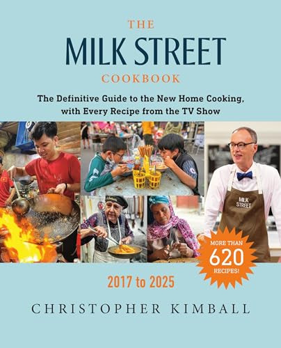 The Milk Street Cookbook: The Definitive Guide to the New Home Cooking, with Every Recipe from the TV Show, 2017-2025 By Christopher Kimball - Hardcover