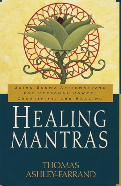 Healing Mantras: Using Sound Affirmations for Personal Power, Creativity, and Healing By Thomas Ashley-Farrand - Paperback