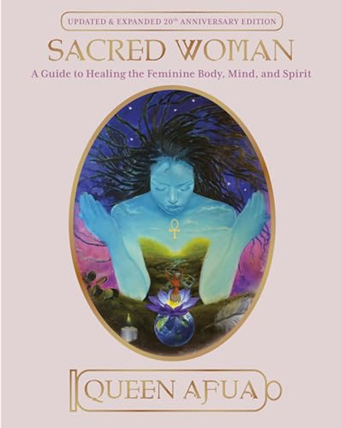Sacred Woman: A Guide to Healing the Feminine Body, Mind, and Spirit By Queen Afua - Paperback Sacred Woman: A Guide to Healing the Feminine Body, Mind, and Spirit By Queen Afua - Paperback