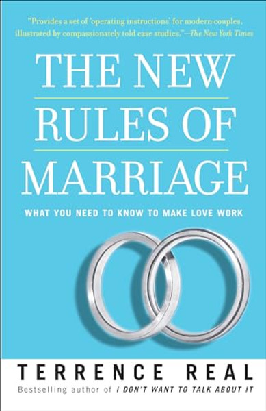 The New Rules of Marriage: What You Need to Know to Make Love Work By Terrence Real - Paperback