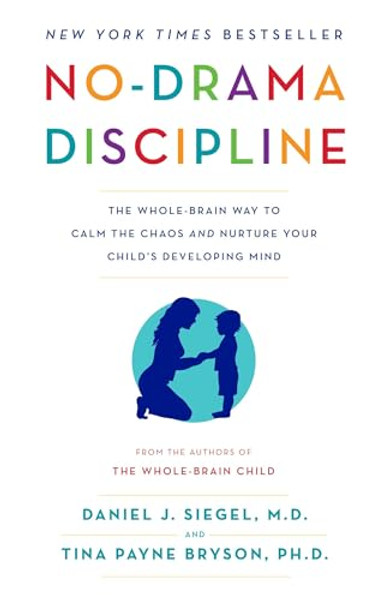 No-Drama Discipline: The Whole-Brain Way to Calm the Chaos and Nurture Your Child's Developing Mind By Daniel J. Siegel - Paperback