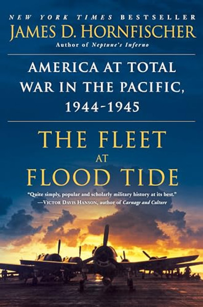 The Fleet at Flood Tide: America at Total War in the Pacific, 1944-1945 By James D. Hornfischer - Paperback