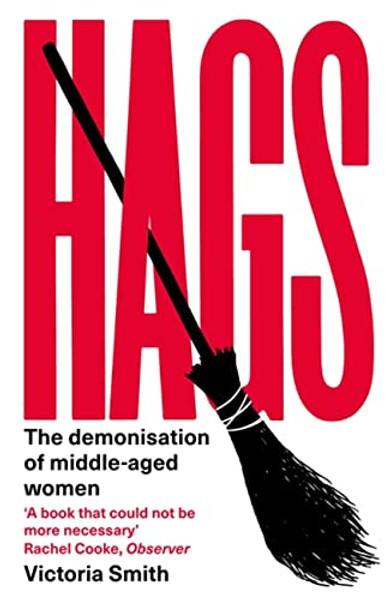 Hags: The Demonisation of Middle-Aged Women By Victoria Smith - Paperback