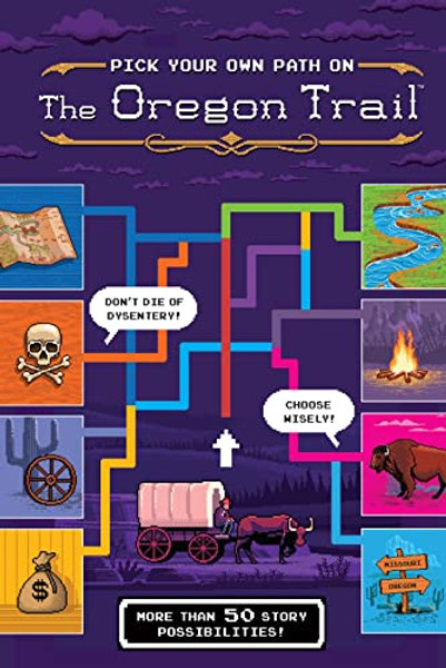 The Oregon Trail: Pick Your Own Path on the Oregon Trail: A Tabbed Expedition with More Than 50 Story Possibilities By Jesse Wiley - Hardcover