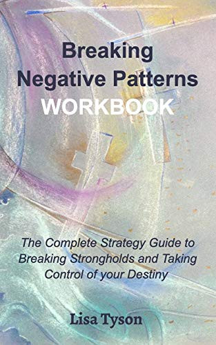 Breaking Negative Patterns Workbook: The Complete Guide to Breaking Strongholds and Taking Control of your Destiny By Lisa Tyson - Paperback