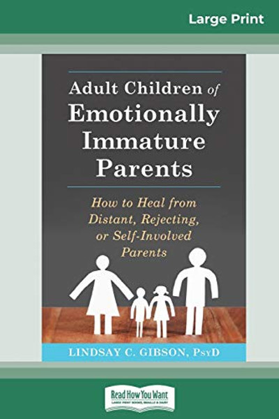 Adult Children of Emotionally Immature Parents: How to Heal from Distant, Rejecting, or Self-Involved Parents (16pt Large Print Edition) By Lindsay C. Gibson - Paperback