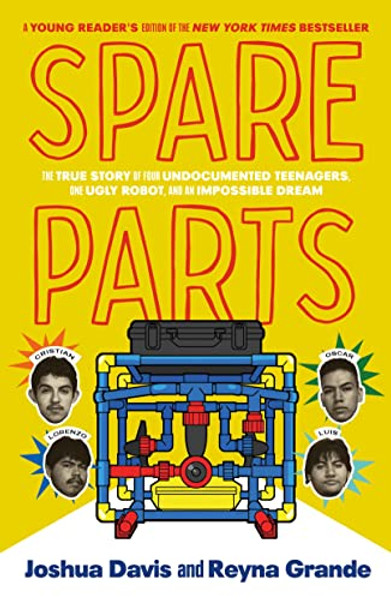 Spare Parts (Young Readers' Edition): The True Story of Four Undocumented Teenagers, One Ugly Robot, and an Impossible Dream By Joshua Davis - Hardcover