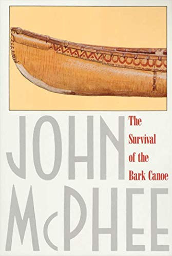 The Survival of the Bark Canoe By John McPhee - Paperback