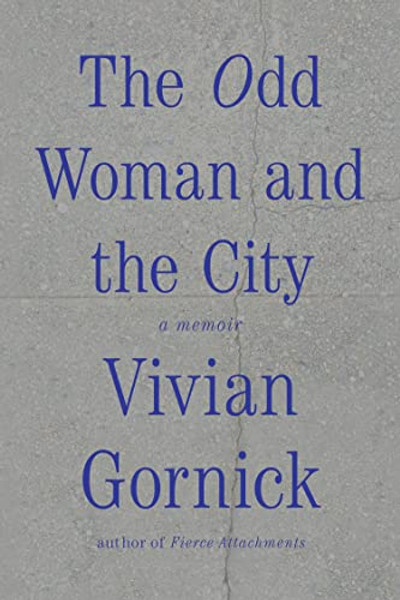The Odd Woman and the City: A Memoir By Vivian Gornick - Paperback