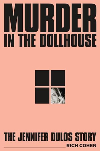Murder in the Dollhouse: The Jennifer Dulos Story By Rich Cohen - Hardcover