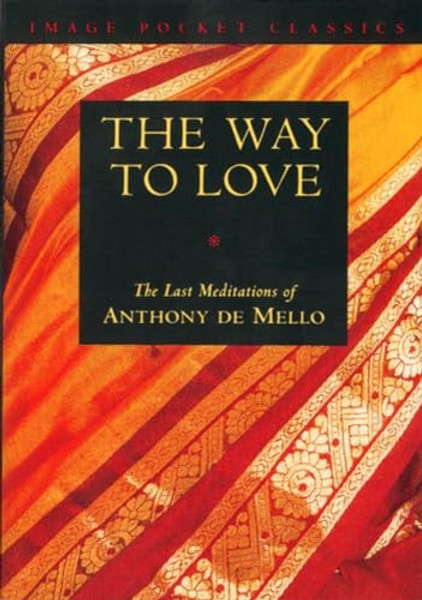 Way to Love: The Last Meditations of Anthony de Mello By Anthony de Mello - Paperback