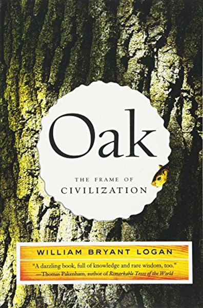 Oak: The Frame of Civilization By William Bryant Logan - Paperback