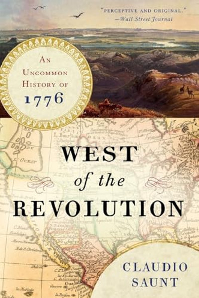 West of the Revolution: An Uncommon History of 1776 By Claudio Saunt - Paperback