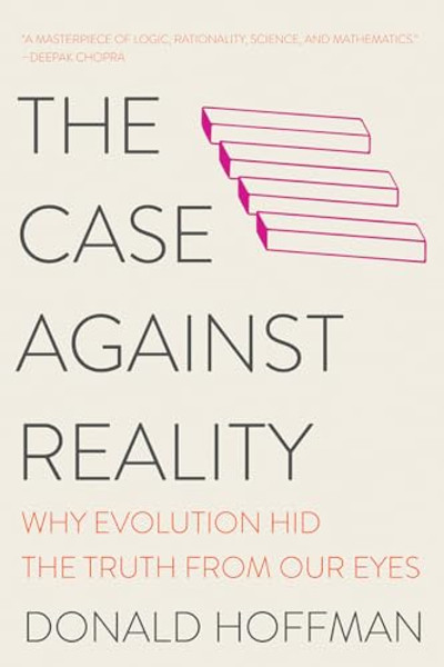 The Case Against Reality: Why Evolution Hid the Truth from Our Eyes By Donald Hoffman - Paperback