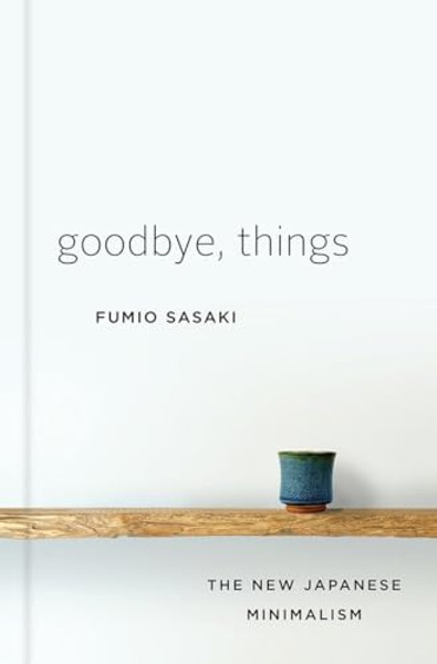 Goodbye, Things: The New Japanese Minimalism By Fumio Sasaki - Hardcover
