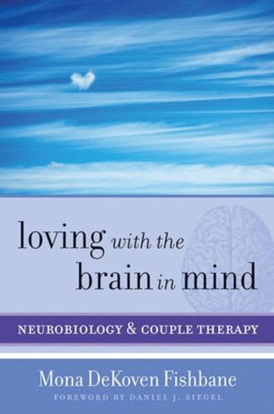 Loving with the Brain in Mind: Neurobiology and Couple Therapy By Mona Dekoven Fishbane - Hardcover