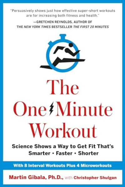 The One-Minute Workout: Science Shows a Way to Get Fit That's Smarter, Faster, Shorter By Martin Gibala - Hardcover