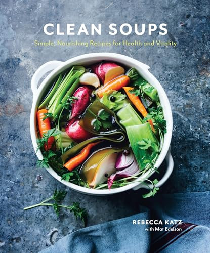 Clean Soups: Simple, Nourishing Recipes for Health and Vitality [A Cookbook] By Rebecca Katz - Hardcover