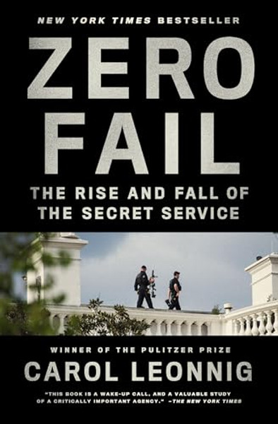 Zero Fail: The Rise and Fall of the Secret Service By Carol Leonnig - Paperback