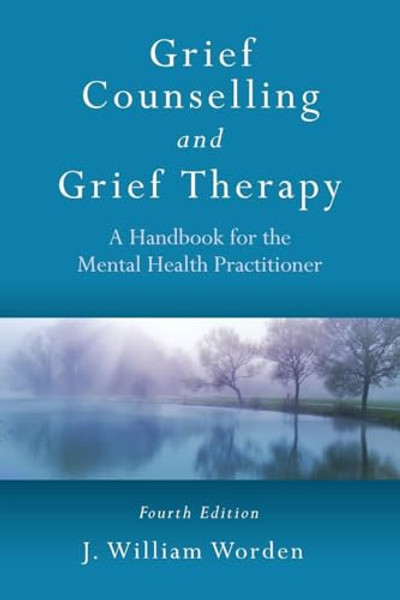 Grief Counselling and Grief Therapy: A Handbook for the Mental Health Practitioner, Fourth Edition By J. William Worden - Paperback