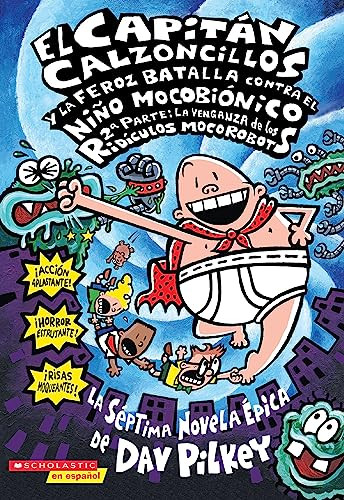 El Capitan Calzoncillos y la Feroz Batalla Contra el Nino Mocobionico, 2a Parte: La Venganza de los Ridiculos Mocorobots = Captain Underpants and the By Dav Pilkey - Paperback