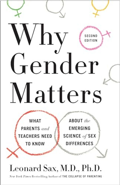 Why Gender Matters, Second Edition: What Parents and Teachers Need to Know about the Emerging Science of Sex Differences By Leonard Sax - Paperback