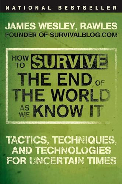 How to Survive the End of the World as We Know It: Tactics, Techniques, and Technologies for Uncertain Times By Rawles - Paperback